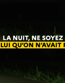 La nuit, ne soyez pas celui qu'on avait pas vu !